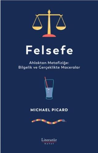 Felsefe: Ahlaktan Metafiziğe: Bilgelik ve Gerçeklikte Maceralar (Ciltli)