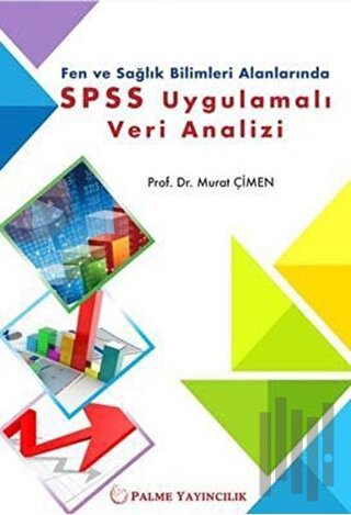 Fen ve Sağlık Bilimleri Alanlarında SPSS Uygulamalı Veri Analizi
