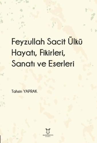 Feyzullah Sacit Ülkü Hayatı Fikirleri Sanatı ve Eserleri