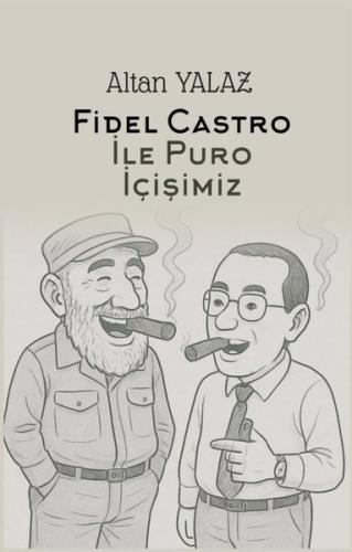 Fidel Castro İle Puro İçişimiz | Kitap Ambarı