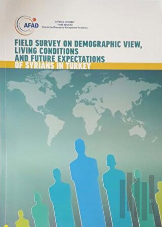 Field Survey on Demographic View, Living Conditions and Future Expectations of Syrians in Turkey