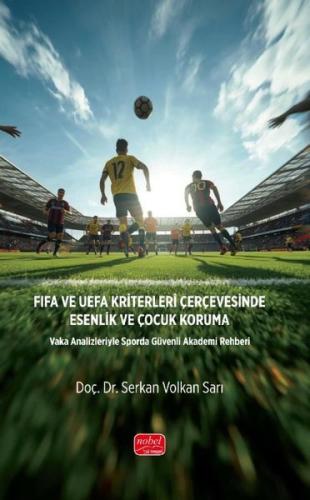 FIFA ve UEFA Kriterlerİ Çerçevesinde Esenlik ve Çocuk Koruma - Vaka Analizleriyle Sporda Güvenli Akademi Rehberi