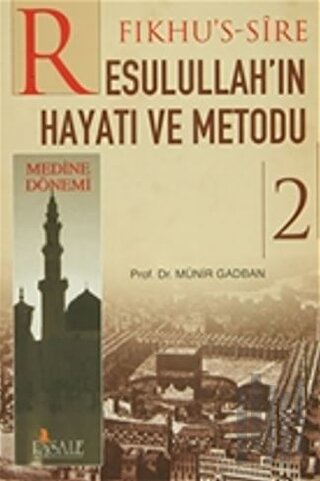 Fıkhu’s-Sire Resulullah’ın Hayatı ve Metodu 2. Cilt: Medine Dönemi