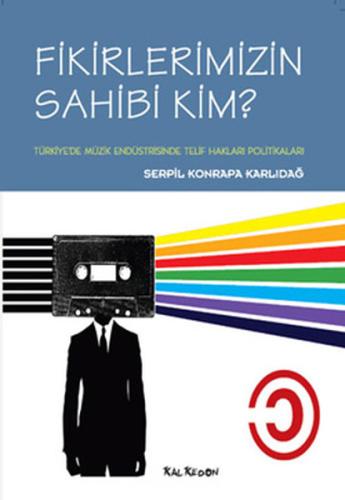 Fikirlerimizin Sahibi Kim? - Türkiye'de Müzik Endüstrisinde Telif Hakları Politikaları