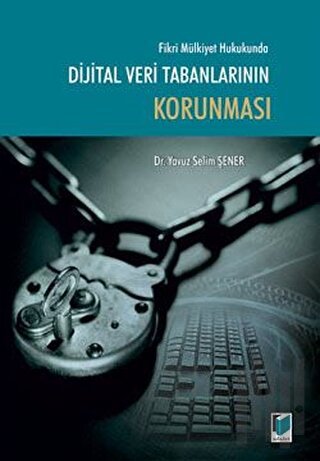 Fikri Mülkiyet Hukukunda Dijital Veri Tabanlarının Korunması (Ciltli)