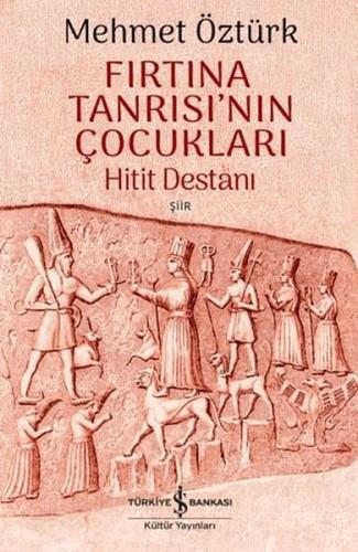 Fırtına Tanrısı'nın Çocukları - Hitit Destanı