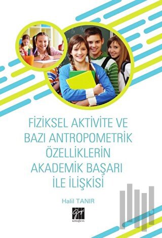 Fiziksel Aktivite ve Bazı Antropometrik Özelliklerin Akademik Başarı İle İlişkisi