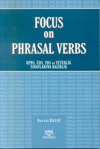Focus on Phrasal Verbs KPDS, ÜDS, YDS ve Yeterlik Sınavlarına Hazırlık