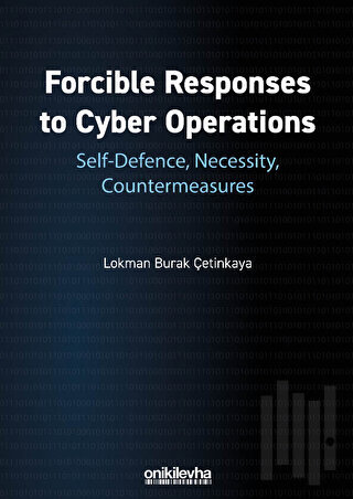Forcible Responses to Cyber Operations: Self-Defence, Necessity, Countermeasures