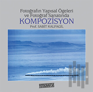 Fotoğrafın Yapısal Öğeleri ve Fotoğraf Sanatında Kompozisyon
