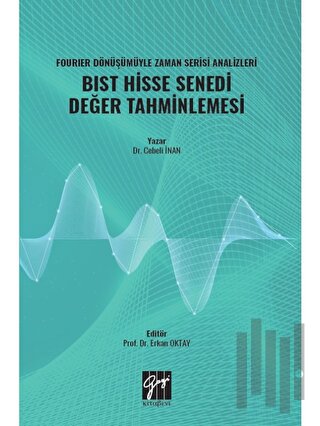 Fourıer Dönüşümüyle Zaman Serisi Analizleri BIST Hisse Senedi Değer Tahminlemesi