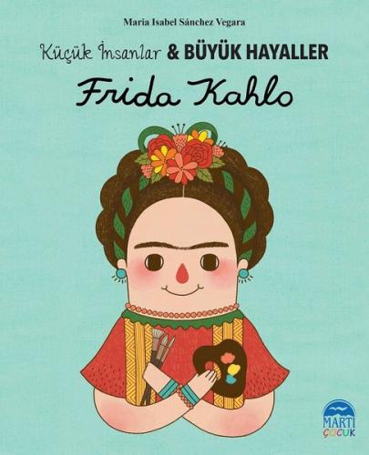 Frida Kahlo - Küçük İnsanlar ve Büyük Hayaller | Kitap Ambarı