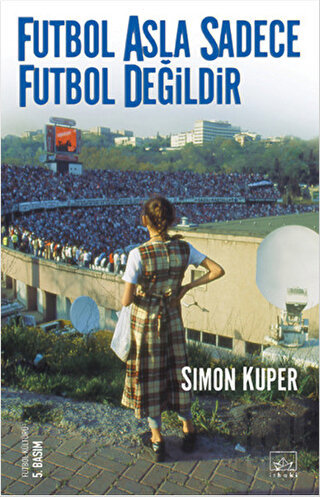 Futbol Asla Sadece Futbol Değildir