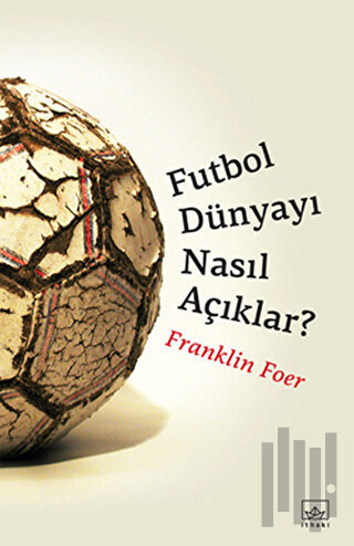 Futbol Dünyayı Nasıl Açıklar?