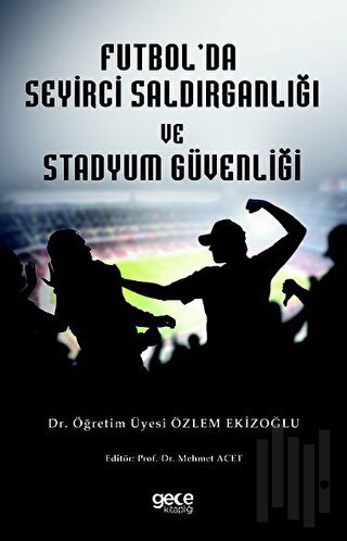 Futbol'da Seyirci Saldırganlığı ve Stadyum Güvenliği