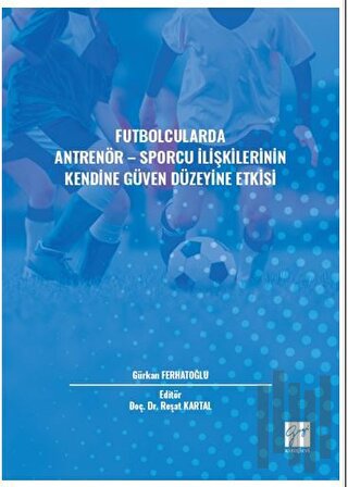 Futbolcularda Antrenör - Sporcu İlişkilerinin Kendine Güven Düzeyine Etkisi