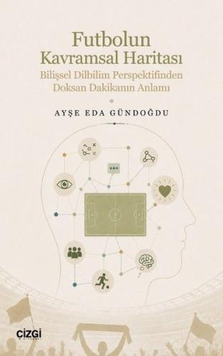 Futbolun Kavramsal Haritası - Bilişsel Dilbilim Perspektifinden Doksan Dakikanın Anlamı