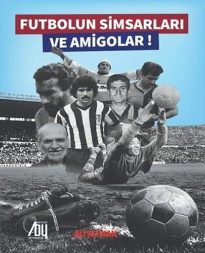Futbolun Simsarları ve Amigolar! | Kitap Ambarı
