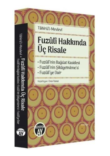 Fuzuli Hakkında Üç Risale - Fuzuli'nin Bağdat Kasidesi Fuzuli'nin Şikayetname'si Fuzuli'ye Dair