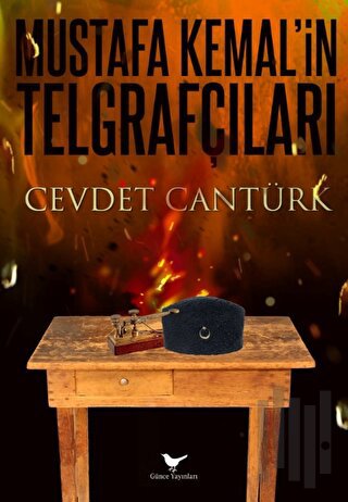 Gazi Mustafa Kemal ve Kurtuluş'un Telgraf Ordusu