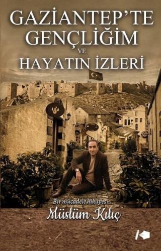 Gaziantep'te Gençliğim ve Hayatın İzleri