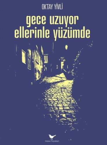 Gece Uzuyor Ellerinle Yüzümde | Kitap Ambarı