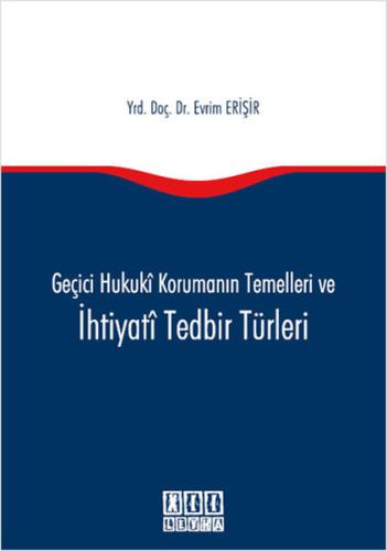 Geçici Hukuki Korumanın Temelleri ve İhtiyati Tedbir Türleri