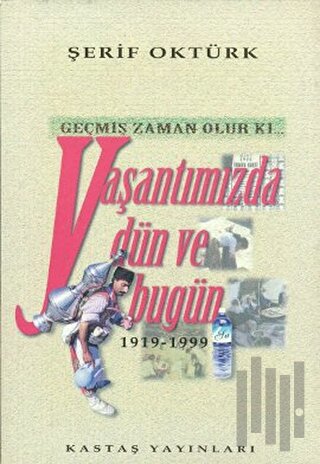 Geçmiş Zaman Olur Ki... Yaşantımızda Dün ve Bugün 1919-1999 | Kitap Am