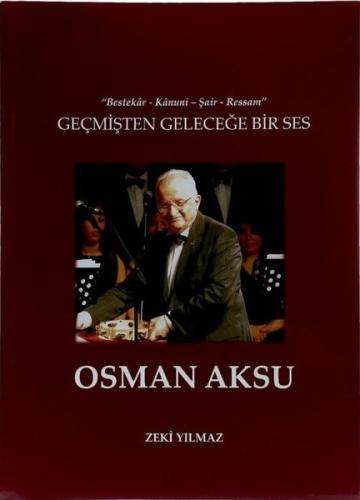 Geçmişten Geleceğe Bir Ses Osman Aksu - Bestekar Kanuni Şair Ressam