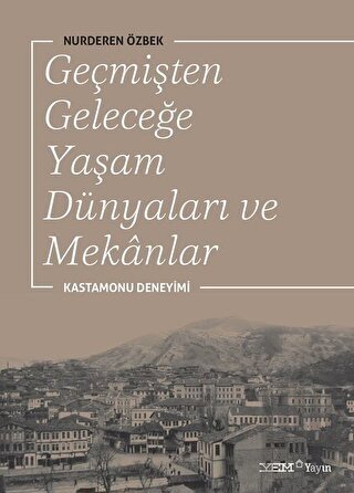 Geçmişten Geleceğe Yaşam Dünyaları ve Mekanlar