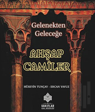 Gelenekten Geleceğe Ahşap Camiler (Ciltli)