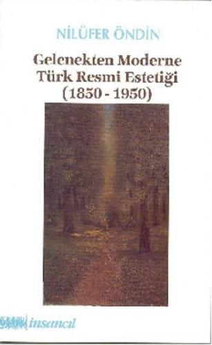 Gelenekten Moderne Türk Resmi Estetiği (1850-1950)