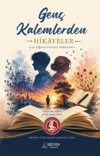 Genç Kalemlerden Hikayeler - Lise Öğrencilerinin Hikayeleri