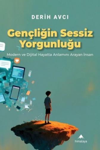 Gençliğin Sessiz Yorgunluğu - Modern ve Dijital Hayatta Anlamını Arayan İnsan