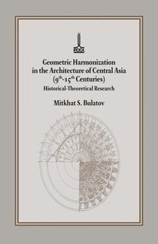 Geometric Harmonization In The Architecture of Central Asia (9th - 15th Centuries) Historical - Theo (Ciltli)