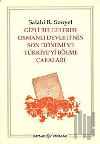 Gizli Belgelerde Osmanlı Devleti’nin Son Dönemi ve Türkiye’yi Bölme Çabaları