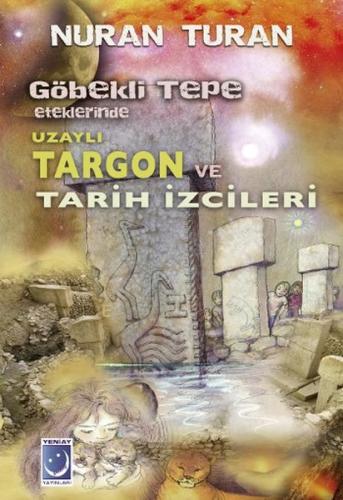 Göbekli Tepe Eteklerinde Uzaylı Targon ve Tarih İzcileri | Kitap Ambar