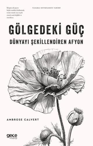 Gölgedeki Güç: Dünyayı Şekillendiren Afyon - Yasaklı Bitkilerin Tarihi