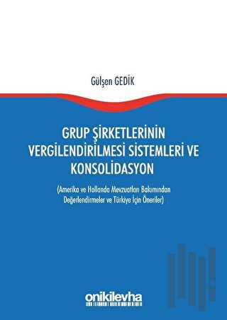 Grup Şirketlerinin Vergilendirilmesi Sistemleri ve Konsolidasyon