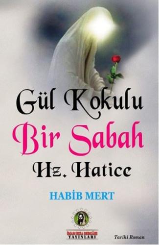 Gül Kokulu Bir Sabah - Hz. Hatice | Kitap Ambarı