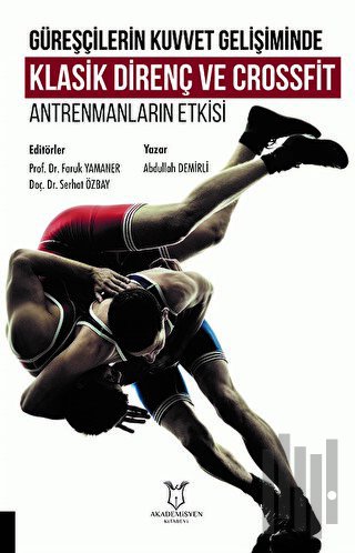 Güreşçilerin Kuvvet Gelişiminde Klasik Direnç ve Crossfit Antrenmanların Etkisi