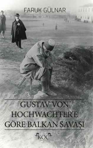 Gustav Von Hochwachter'e Göre Balkan Savaşı (Ciltli)