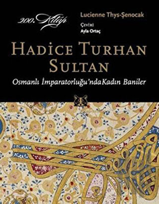 Osmanlı İmparatorluğu'nda Kadın Baniler - Hadice Turhan Sultan