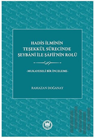 Hadis İlminin Teşekkül Sürecinde Şeybani İle Şafii’nin Rolü