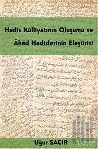 Hadis Külliyatının Oluşumu ve Ahad Hadislerinin Eleştirisi