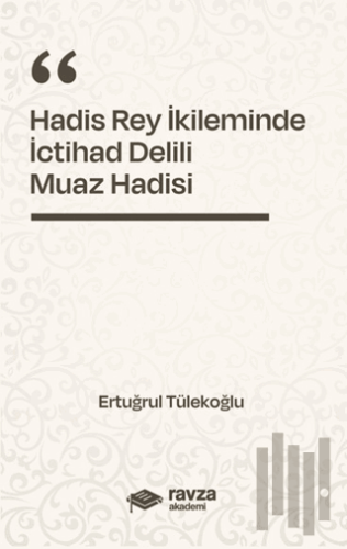 Hadis Rey İkliminde İctihad Delili - Muaz Hadisi -
