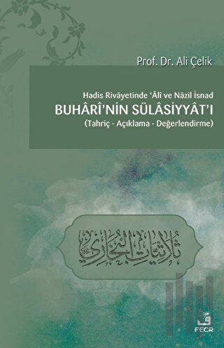 Hadis Rivayetinde Ali ve Nazil İsnad Buhari'nin Sülasiyyat'ı