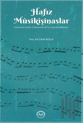Hafız Musikişinaslar Osmanlıdan Cumhuriyete Geçiş Dönemi