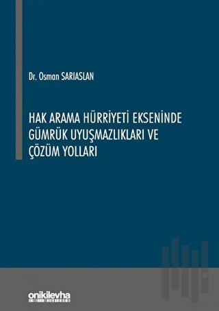 Hak Arama Hürriyeti Ekseninde Gümrük Uyuşmazlıkları ve Çözüm Yolları