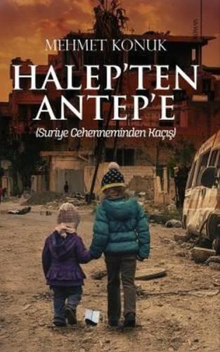 Halep'ten Antep'e - Suriye Cehenneminden Kaçış